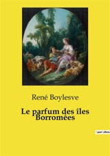 Le parfum des îles Borromées - René Boylesve