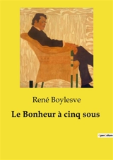 Le Bonheur à cinq sous - René Boylesve