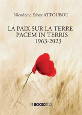 LA PAIX SUR LA TERRE PACEM IN TERRIS 1963-2023 : JALONS POUR UNE RELECTURE DU TESTAMENT SPIRITUEL DU PAPE JEAN XXIII - Nicodème Esbey Attoubou
