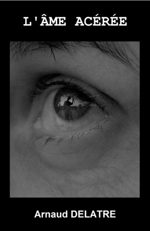 L'Ame acérée - Arnaud Delatre