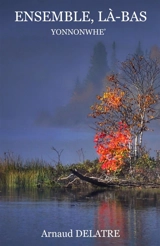 Ensemble, là-bas : Yonnonwhe' - Arnaud Delatre