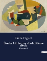 Etudes Littéraires dix-huitième siècle : Volume 1 - Emile Faguet