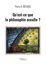 Qu'est-ce que la philosophie occulte ? - Pierre A. Riffard