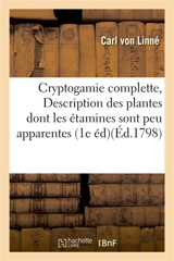 Cryptogamie complette, ou Description des plantes dont les étamines sont peu apparentes : Première édition française, calquée sur celle de Gmelin, augmentée et enrichie - Carl von Linné