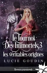 Les véritables origines : Le tournoi des immortels, T3 - Lucie Goudin