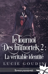 La véritable identité : Le tournoi des immortels, T2 - Lucie Goudin