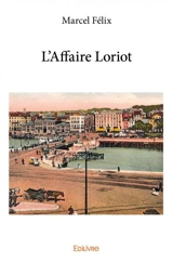 L'affaire loriot - Marcel Félix