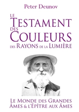 Le Testament des Couleurs des Rayons de la Lumière : Le Monde des Grandes Ames et l'Epître aux Ames - Peter Deunov