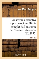 Anatomie descriptive ou physiologique -Traité complet de l'anatomie de l'homme. Tome 1-2 : Anatomie descriptive et physiologique. - Jean-Marc Bourgery