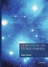 La Revanche des Etoiles Oubliées - Roger Dupuy