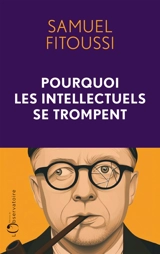 Pourquoi les intellectuels se trompent - Samuel Fitoussi