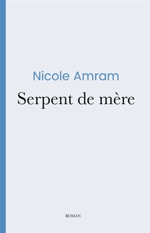 Serpent de mère - Nicole Amram