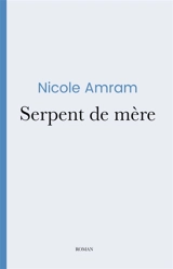 Serpent de mère - Nicole Amram