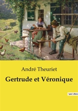 Gertrude et Véronique : Un voyage littéraire à travers les secrets et les révélations de deux femmes - Theuriet, André