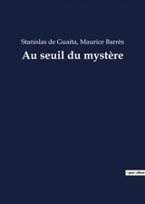 Au seuil du mystère : Une quête spirituelle au cœur de l'ésotérisme - Stanislas de Guaita