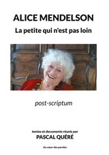 La Petite qui n'est pas loin : post-scriptum - Alice Mendelson