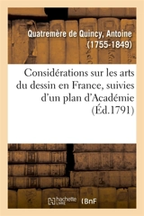 Considérations sur les arts du dessin en France, suivies d'un plan d'Académie, ou d'école publique : ou d'école publique et d'un système d'encouragements - Antoine Quatremère de Quincy