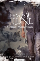 Le hurlement des loups : Temps de lune, T2 - Céline Mancellon