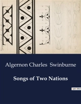 Songs of Two Nations : A Poetic Exploration of National Identity and Freedom - Algernon Charles Swinburne