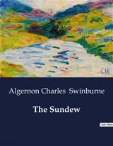 The Sundew : The Enigmatic Beauty of the Sundew - Algernon Charles Swinburne