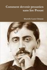 Comment devenir proustien sans lire Proust - Murielle Lucie Clément