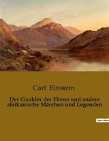 Der Gaukler der Ebene und andere afrikanische Märchen und Legenden - Carl Einstein