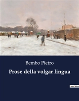 Prose della volgar lingua - Pietro Bembo
