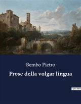 Prose della volgar lingua - Pietro Bembo