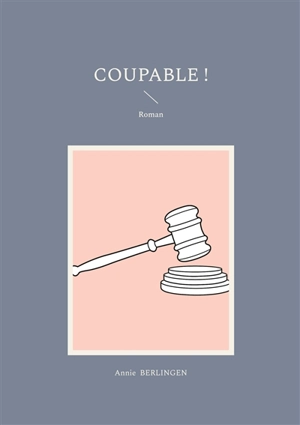 Coupable ! - Annie Berlingen