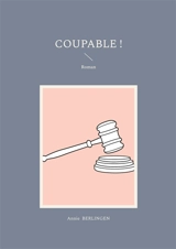 Coupable ! - Annie Berlingen