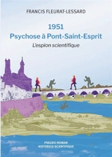 1951 : Psychose à Pont-Saint-Esprit : L'espion scientifique - Francis Fleurat-Lessard