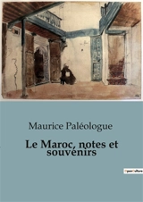 Le Maroc, notes et souvenirs - Maurice Paléologue