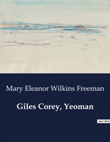 Giles Corey, Yeoman : A Dramatic Exploration of Witchcraft Hysteria in Salem - Mary Eleanor Wilkins Freeman