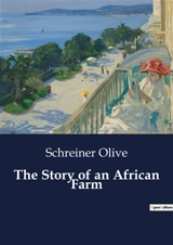 The Story of an African Farm : A Journey of Self-Discovery in the South African Wilderness - Olive Schreiner