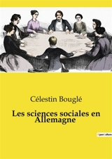 Les sciences sociales en Allemagne : Une exploration des transitions contemporaines des sciences sociales en Allemagne - Célestin Bouglé