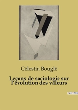 Leçons de sociologie sur l’évolution des valeurs - Célestin Bouglé