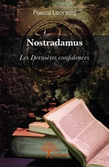Nostradamus : Les Dernières confidences - Pascal Lacrocq