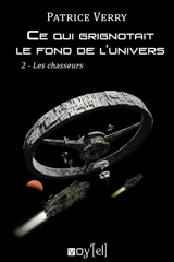 Ce qui grignotait le fond de l'univers : 2- Les chasseurs - Patrice Verry