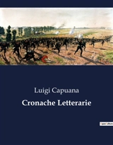 Cronache Letterarie : L'arte e la critica letteraria nel pensiero di Luigi Capuana - Luigi Capuana