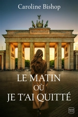 Le matin où je t'ai quitté - Caroline Bishop