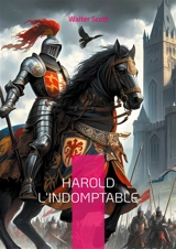Harold l'Indomptable : une fresque historique palpitante à l'aube de la conquête normande de l'épopée du dernier roi saxon - Scott, Walter