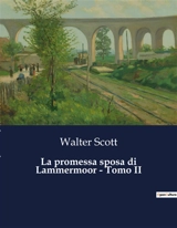 La promessa sposa di Lammermoor : Tomo II : Un amore proibito tra vendetta e destino - Scott, Walter