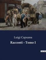 Racconti : Tomo I : Un mosaico di vite nell'Italia del XIX secolo - Luigi Capuana