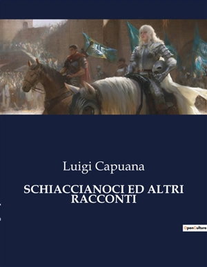 SCHIACCIANOCI ED ALTRI RACCONTI : Un viaggio tra sogno e realtà nell'Italia del XIX secolo. - Luigi Capuana