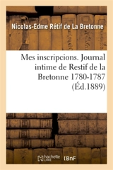 Mes inscripcions. Journal intime de Restif de la Bretonne 1780-1787 - Nicolas-Edme Rétif de La Bretonne