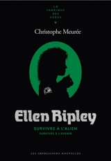 Ellen Ripley : survivre à l'alien, survivre à l'avenir - Christophe Meurée