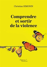 Comprendre et sortir de la violence - Christian Simonin