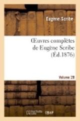 Oeuvres complètes de Eugène Scribe. Sér. 2.Volume 28 - Eugène Scribe