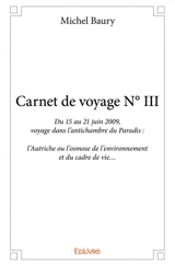 Carnet de voyage n° iii : Du 15 au 21 juin 2009, voyage dans l’antichambre du Paradis : l’Autriche ou l’osmose de l’environnement et du cadre de vie… - Michel Baury