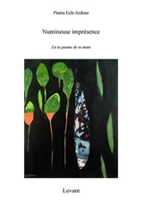 Trilogie. Vol. 2. Numineuse imprésence : en la paume de ta main - Pierre Ech-Ardour